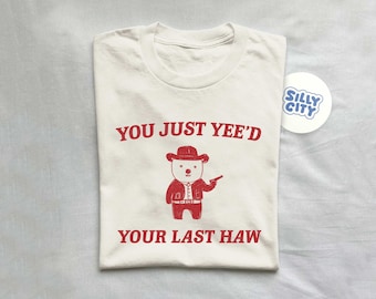 You Just Yee'd Your Last Haw - Unisex