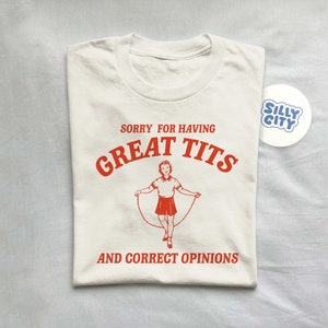 Sorry For Having Great Tits T Shirts, Funny Feminism T Shirt, Meme T Shirt, Feminist T Shirt, Unisex T Shirt