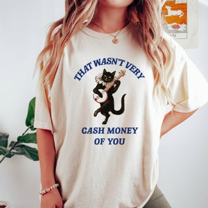 That Wasn't Very Cash Money Of You T Shirt, Vintage Drawing T Shirt, Meme T Shirt, Weird T Shirt, Aesthetic T Shirt Unisex T Shirt