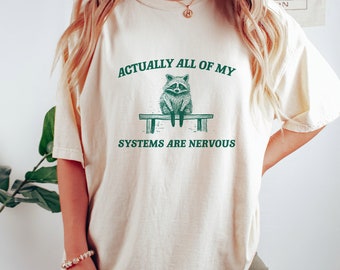 Actually All My Systems Are Nervous, Raccoon T shirt, Anxiety T Shirt, Sarcastic T Shirt, Silly T Shirt, Unisex