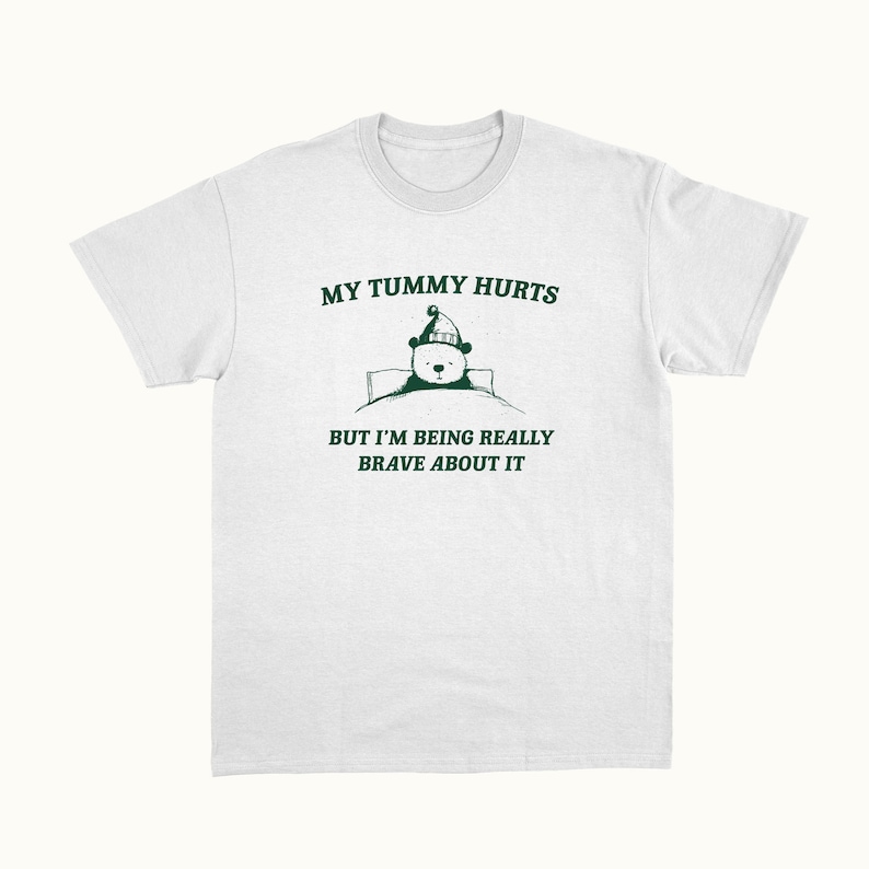 My Tummy Hurts But I'm Being Really Brave About It Unisex T Shirt image 6