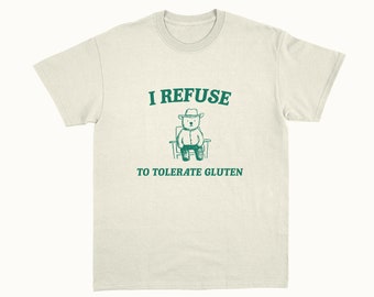 I Refuse To Tolerate Gluten - Unisex T Shirt