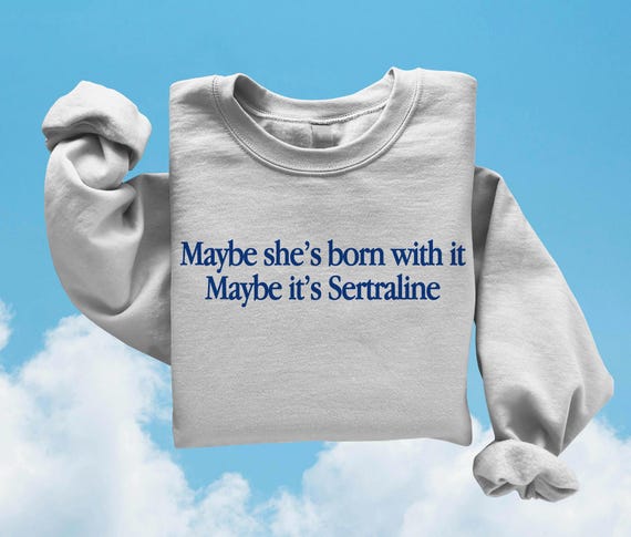 maybe she's born with it - unisex sweatshirt, anxiety top, mental health meme, funny mental health, adhd meme, overstimulated