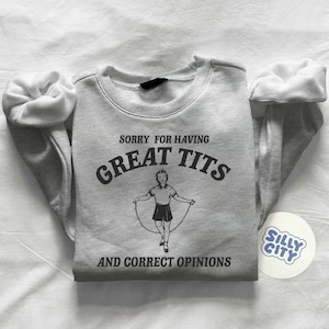 Sorry for having great tits and correct opinions Unisex Sweatshirt imagen 2