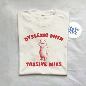 Dyslexic With Tassive Mits - Unisex T Shirt