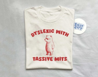 Dyslexic With Tassive Mits - Unisex T Shirt