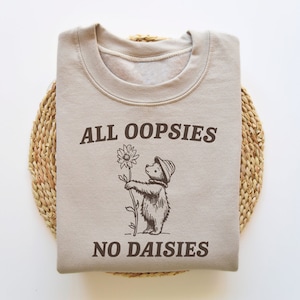 All Oopsies No Daisies, Funny Sweatshirt, Raccoon Sweatshirt, Cartoon Meme Top, Vintage Cartoon Sweater, Unisex