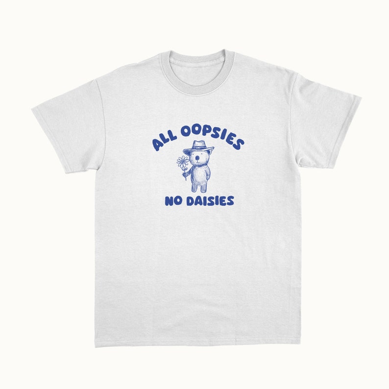 All Oopsies No Daisies Unisex T Shirt zdjęcie 2