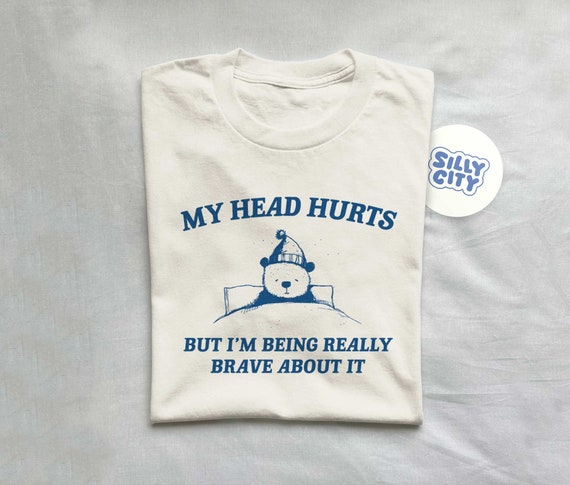 My Head Hurts but I'm Being Brave - Unisex T Shirt - Etsy UK