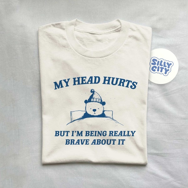 My Head Hurts But I'm Being Brave - Unisex T Shirt