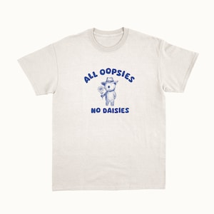 All Oopsies No Daisies Unisex T Shirt zdjęcie 1