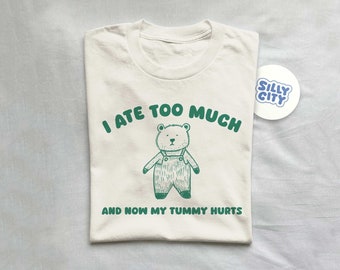 I Ate Too Much And My Tummy Hurts - Unisex