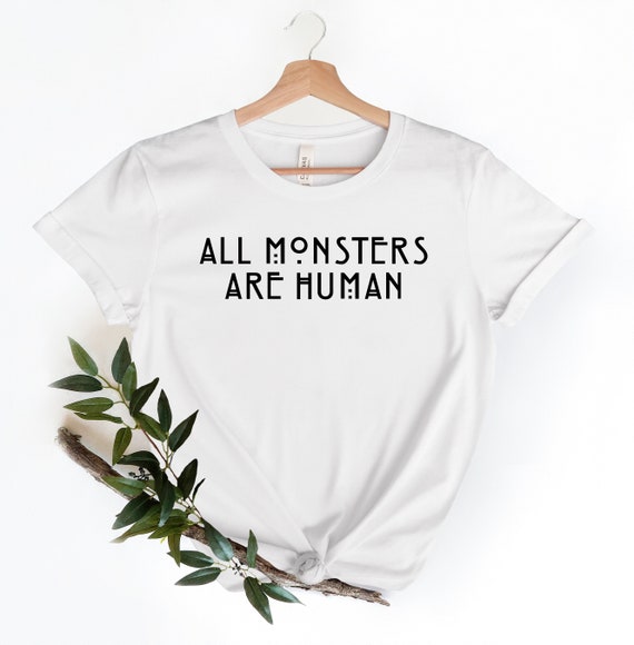 All Monsters Are Human Shirt All 