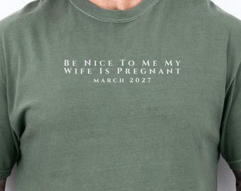 Comfort Colors® Be Nice To Me My Wife Is Pregnant Shirt, Fall Pregnancy Announcement Shirt , Funny Gift For New Dads, Soon-To-Be Dad T-shirt