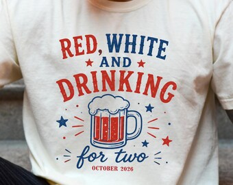 4th Of July Dad To Be Shirt, Red White And Drinking For Two Tee, Patriotic Pregnancy Announcement, Future Dad Baby Reveal, July 4th BBQ Tee