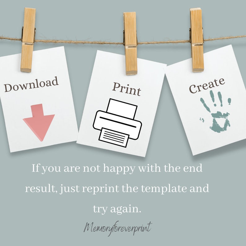 May include: Three white cards hanging on a string with clothes pegs. The cards have the words "Download", "Print", and "Create" written on them. The "Download" card has a pink downward arrow. The "Print" card has a black and white printer icon. The "Create" card has a blue handprint. The text below the cards reads: "If you are not happy with the end result, just reprint the template and try again. Memoryforeverprint"