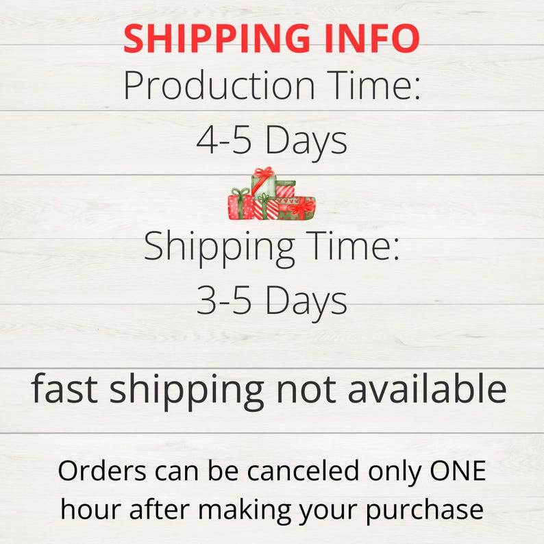 May include: A graphic with the text "SHIPPING INFO" in red letters. The text "Production Time: 4-5 Days" and "Shipping Time: 3-5 Days" is displayed. The text "fast shipping not available" is displayed. The text "Orders can be canceled only ONE hour after making your purchase" is displayed.