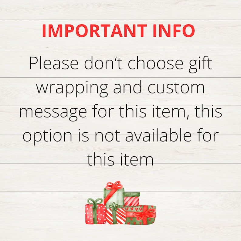 May include: Image with text that reads "IMPORTANT INFO" and "Please don't choose gift wrapping and custom message for this item, this option is not available for this item." Several gift boxes are at the bottom.
