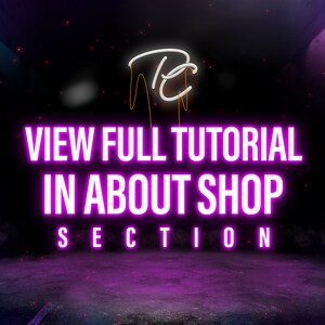 May include: Neon sign with the text "VIEW FULL TUTORIAL IN ABOUT SHOP SECTION" in pink with a white neon sign above it.