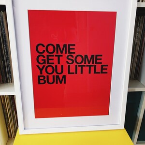 Come Get Some Your Little Bum A3 Lyric Print