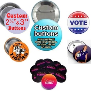 May include: Assortment of custom 2 1/4" and 3" round buttons.  The buttons are blank, have a tiger design, a "Vote" design, a "Birthday Girl" design, and a "Squad" design.  The buttons are personalized with images, photos, or logos.