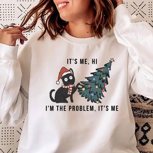 I&#39;m the problem It&#39;s Me Shirt, Christmas Funny Cat Sweatshirt, I&#39;m The Problem Crewneck Sweatshirt