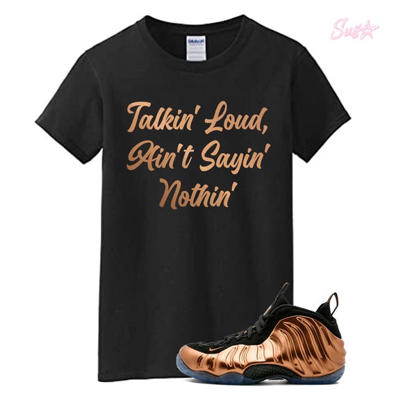 Black TALKIN LOUD T Shirt for Air Foamposite Copper 1 Metallic Shiny Max 97 90 Foams