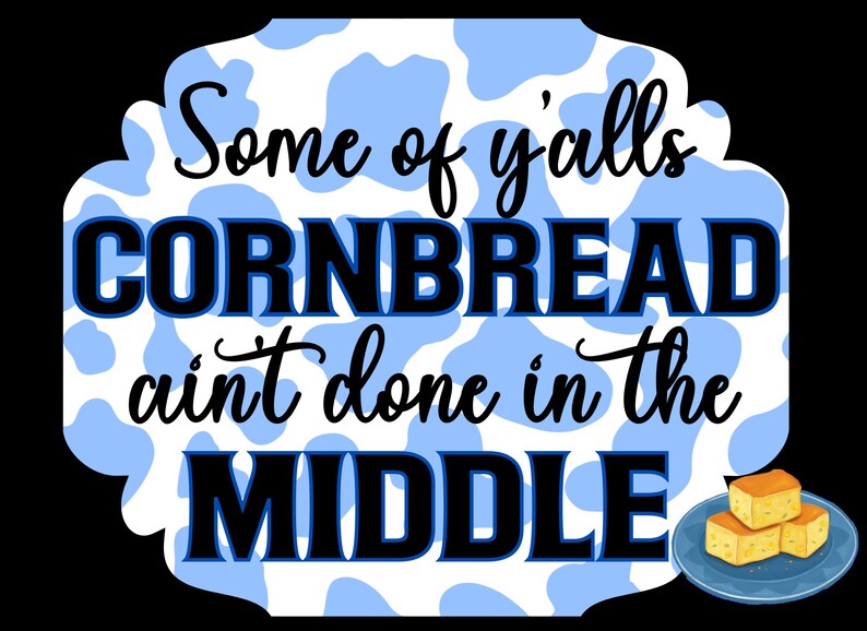 2 Pack Some of Yalls Cornbread Aint Done in the Middle PNG Digital Download Etsy