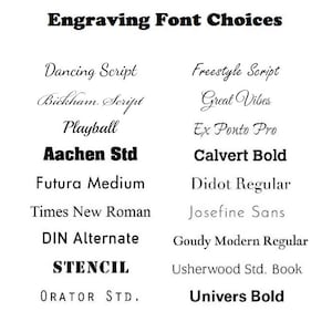 May include: A white background displays a list of engraving font choices in black. The text "Engraving Font Choices" is at the top. Various font styles are shown, including script, bold, and sans-serif options, for personalized engraving.