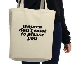 Women don't exist to please you - Eco Tote Bag