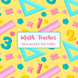 May include: Seamless pattern with math-themed elements on a yellow background. The design includes rulers, triangles, numbers, and geometric shapes in pink, blue, and yellow. The text "Math Teacher Seamless Pattern" is displayed in a white rectangle.