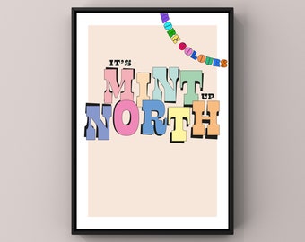 It's Mint Up North Print | Typography | Statement Prints | Northerner Gift | A5 A4 A3 | Quote Prints | Quote Poster | Funky Prints | WallArt