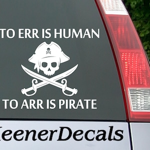To Err Is Human To ARR Is Pirate Vinyl Car Decal Bumper Sticker