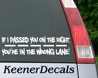 If I Passed You On The Right, You're In The Wrong Lane Vinyl Decal