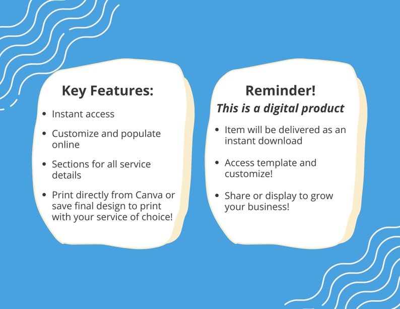 May include: A light blue and white graphic with the text "Key Features" and "Reminder! This is a digital product" in black text. The graphic lists features of a digital product, including instant access, customization, sections for service details, and printing directly from Canva. The graphic also lists reminders about the product being digital, including instant download, access to a template, and the ability to share or display the product to grow a business.