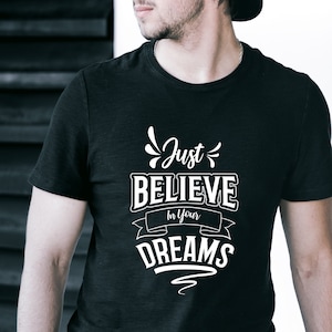 Just Believe In Your Dreams T-shirt, Just Believe Shirt, Motivational Shirt, Inspirational Phrase Shirt, Positive Tee