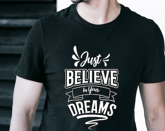 Just Believe In Your Dreams T-shirt, Just Believe Shirt, Motivational Shirt, Inspirational Phrase Shirt, Positive Tee