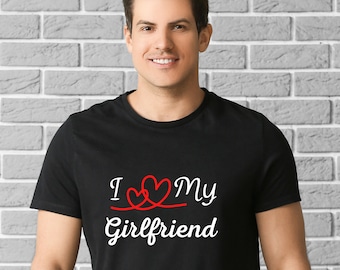 I Love My Girlfriend T-shirt, Valentines Gift For Boyfriend, Valentines Day Shirt, Valentine's Day For Man, Gift Shirt For Him