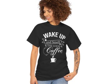 Wake Up And Smell The Good Coffee T-shirt, Coffee Shirt, Coffee Lover T-Shirt, Coffee Tees, Women Coffee Shirt, Mother Shirt, Funny Shirt