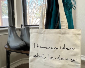 I Have No Idea What I'm Doing Tote Bag