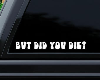 But Did You Die? - Funny Humor Car Truck Van Moped Helmet Hard Hat Auto Automotive Craft Cup Laptop Vinyl Decal Bumper Window Wall Sticker 02073