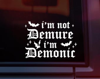 Old English Decal, Goth Bumper Sticker, I'm Not Demure I'm Demonic, Funny Sarcastic Vinyl Sticker