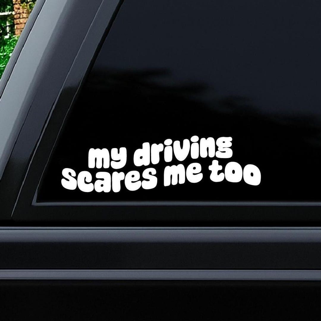 My Driving Scares Me Too Car Decal, Funny Driver Sticker, Sarcastic ...