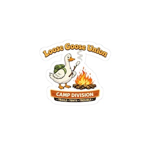 May include: A white sticker featuring a cartoon goose with a backpack roasting a marshmallow over a campfire. The sticker reads "Loose Goose Union" above and "Camp Division" below, with "Trails • Tents • Trouble" at the bottom.