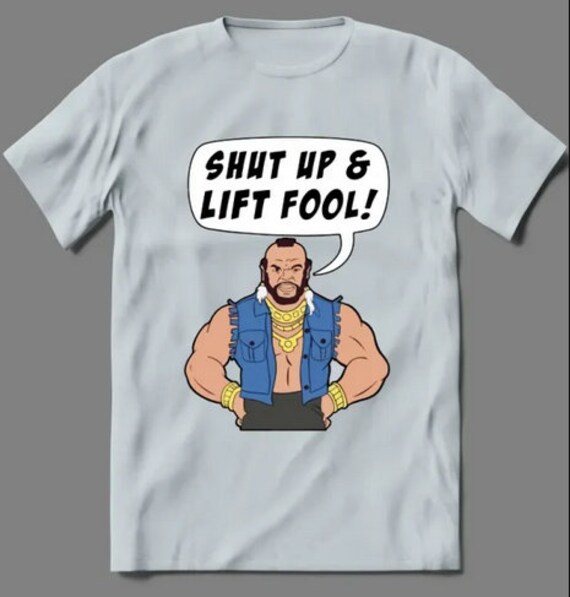 Shut Up And Lift Fool T-Shirt Shut Up And Lift Fool T-Shirt