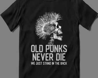 OLD PUNKS NEVER Die We Just Stand in The Back Shirt