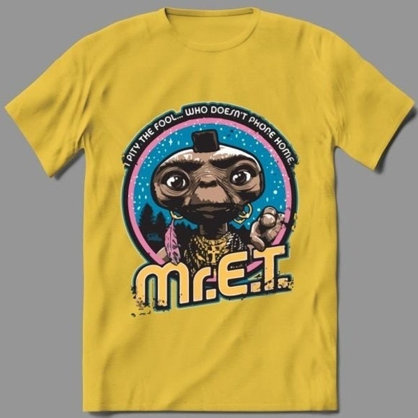 MR PITY FOOL Who Doesnt Phone Home Funny Shirt