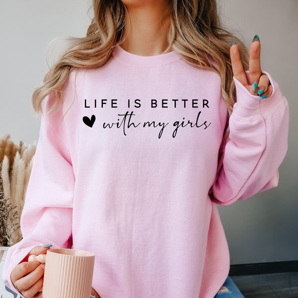 Life Is Better With My Girls Shirt, Mother Of Girls, Mom Sweatshirt, Girls Mom Shirt, Gift for Mom, Cute Mom Gift, Funny Mom, Gift For Her