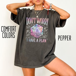 Don&#39;t Worry I Have a Plan Comfort Colors Shirt, Gifts for Gamer, Playing Game Shirt, D20 System Shirts, Gamer Gift, Funny Office Shirt