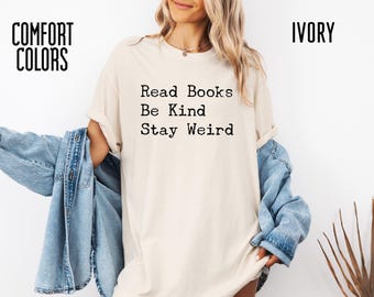 Comfort Colors Read Books Be Kind Stay Weird Shirt, Teacher Gift, Book Lover Aesthetic Shirt, Positive Quote Shirt, Kindness Reading Tee